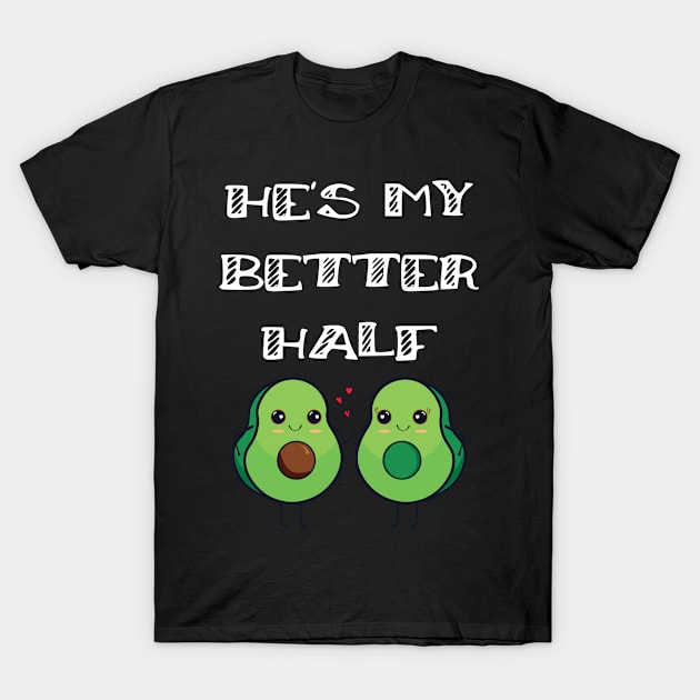 Fun Couples Matching He's My Better Half Avocado Lover T-Shirt by Tracy